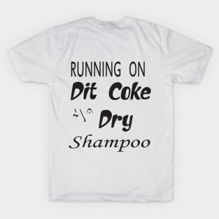 running on diet coke dry shampoo t-shirt T-Shirt